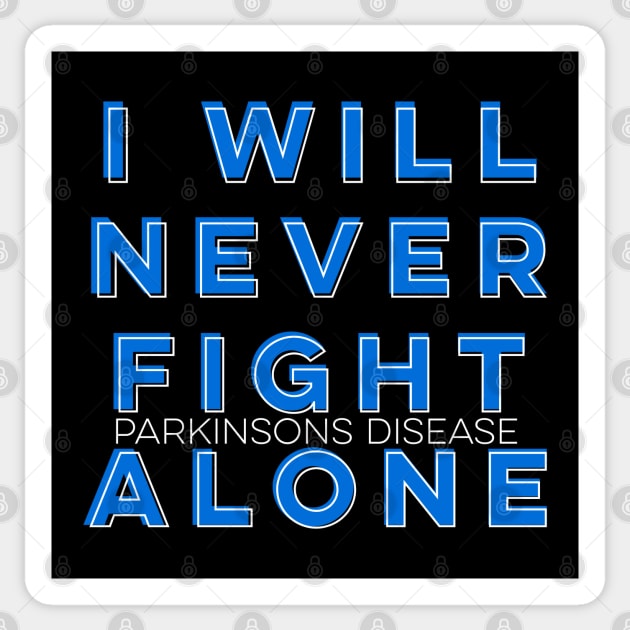 I WILL NEVER FIGHT PARKINSONS DISEASE ALONE Sticker by SteveW50